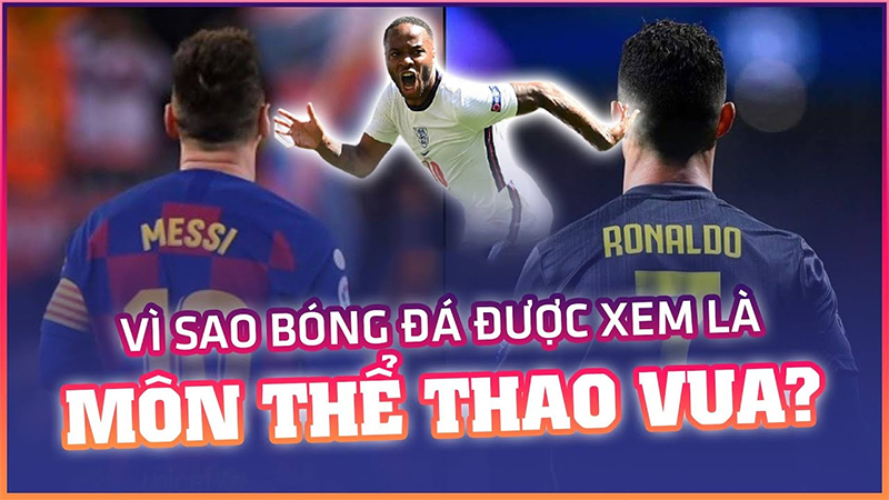 Tại sao bóng đá là môn thể thao vua?